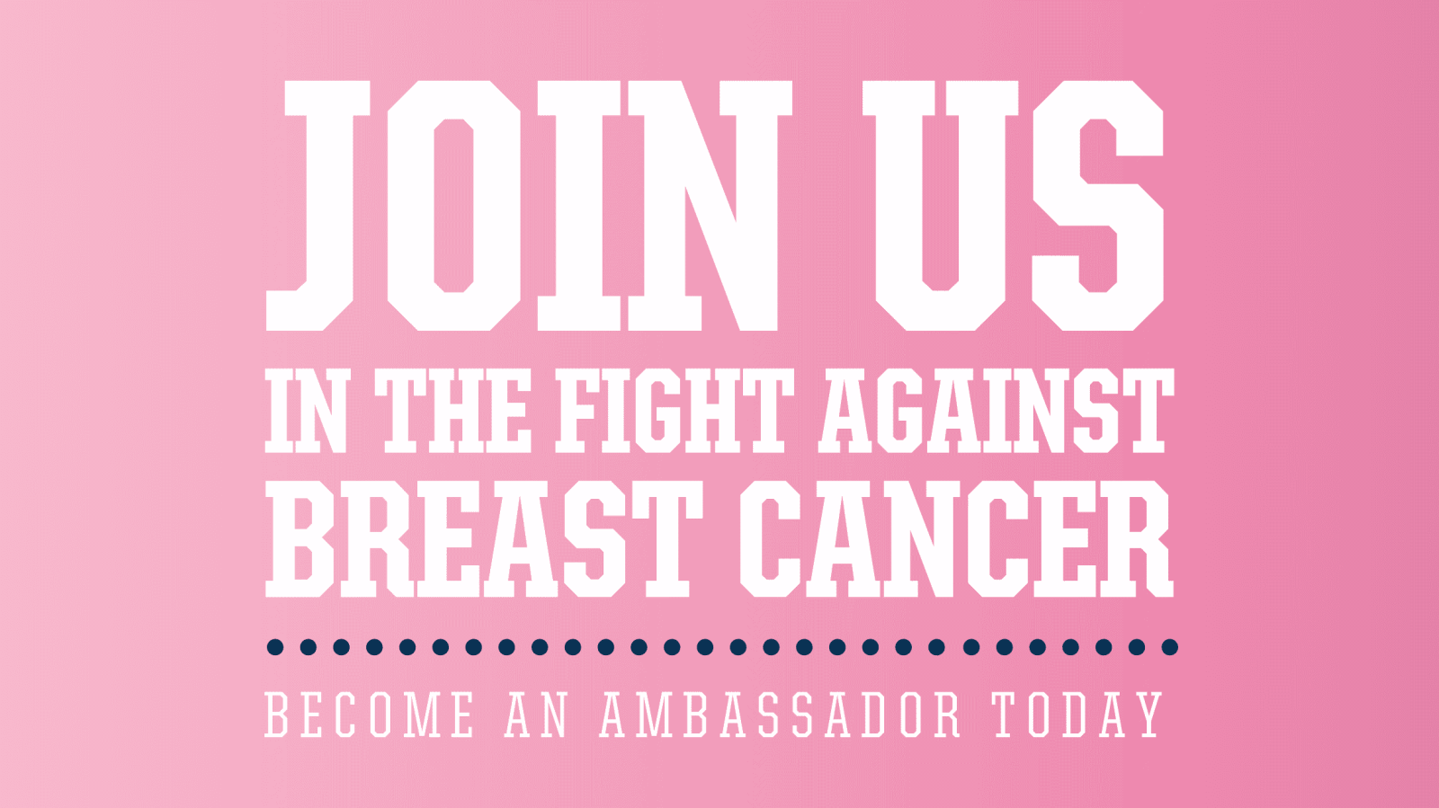 A graphic that reads "Join us in the fight against breast cancer. Become an ambassador today".